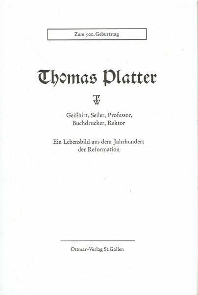 Wirth, Paul Thomas Platter: Geisshirt, Seiler, Professor, Buchdrucker, Rektor. Ein Lebensbild aus dem Jahrhundert der Reformation