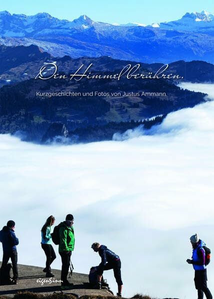 Ammann, Justus Den Himmel berühren: Kurzgeschichten und Fotos von Justus Ammann