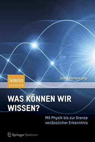 Honerkamp, Josef Was können wir wissen?: Mit Physik bis zur Grenze verlässlicher Erkenntnis