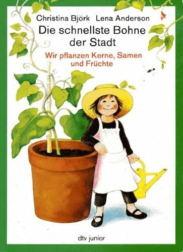 Angelika Kutsch Die schnellste Bohne der Stadt Wir pflanzen Kerne, Samen und Früchte: Text Christina Björk, Zeichnungen Lena Anderson – Aus dem Schwedischen von Angelika Kutsch (dtv junior Sachbücher)