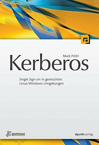 Pröhl, Mark Kerberos: Single Sign-On in gemischten Linux/Windows-Umgebungen (iX-Edition)