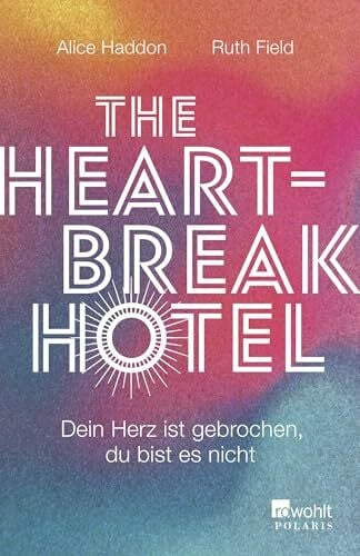 Längsfeld, Sabine The Heartbreak Hotel: Dein Herz ist gebrochen, du bist es nicht