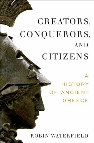 Waterfield, Robin Creators, Conquerors, and Citizens: A History of Ancient Greece
