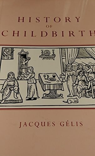 Morris, Rosemary History of Childbirth: Fertility, Pregnancy, and Birth in Early Modern Europe
