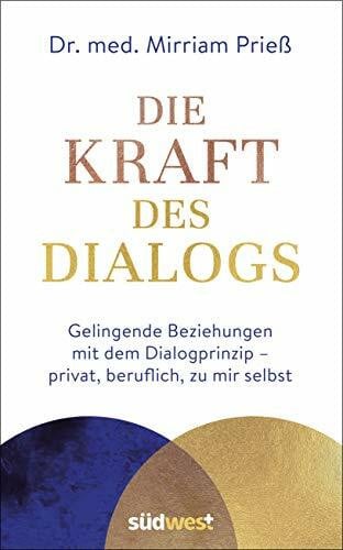 Prieß, Mirriam Die Kraft des Dialogs. Gelingende Beziehungen mit dem Dialogprinzip – privat, beruflich, zu mir selbst