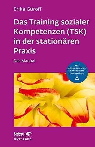 Güroff, Erika Das Training sozialer Kompetenzen (TSK) in der stationären Praxis (Leben Lernen, Bd. 301): Das Manual - mit Arbeitsmaterialien zum Download mit Kopierlizenz