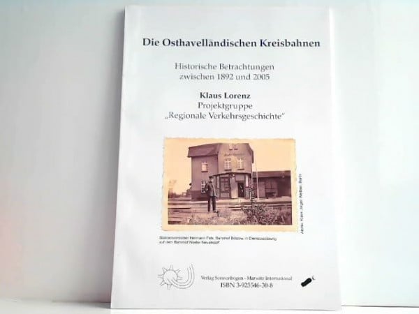 Lorenz, Klaus Die Osthavelländischen Kreisbahnen: Historische Betrachtungen zwischen 1892 und 2005. Projektgruppe 'Regionale Verkehrsgeschichte'