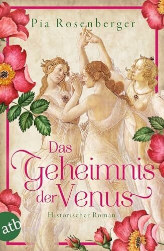Rosenberger, Pia Das Geheimnis der Venus: Historischer Roman