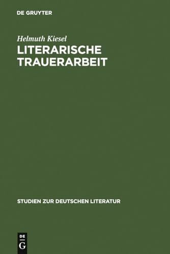 Kiesel, Helmuth Literarische Trauerarbeit: Das Exil- und Spätwerk Alfred Döblins (Studien zur deutschen Literatur, 89, Band 89)