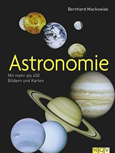 Mackowiak, Bernhard Astronomie: Mit mehr als 450 Bildern und Karten I DIE Geschenkidee