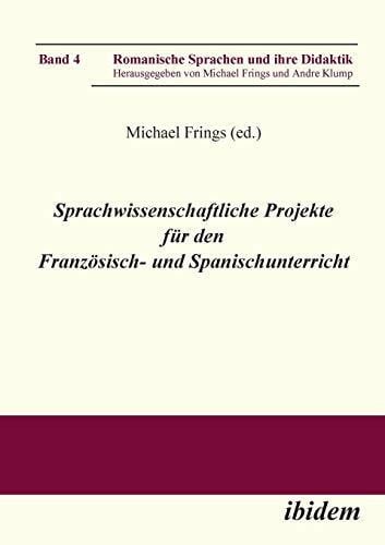 Frings, Michael Sprachwissenschaftliche Projekte für den Französisch- und Spanischunterricht (Romanische Sprachen und ihre Didaktik, Band 4)