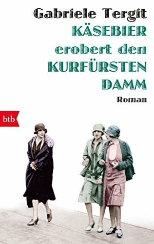 Tergit, Gabriele Käsebier erobert den Kurfürstendamm: Roman