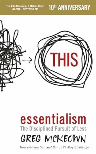 McKeown, Greg Essentialism: The Disciplined Pursuit of Less