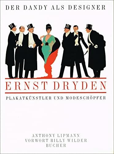 Anthony Lipmann Der Dandy als Designer. Ernst Dryden. Plakatkünstler und Modeschöpfer