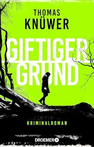 Knüwer, Thomas Giftiger Grund: Kriminalroman | Ein vielschichtiger, psychologischer Krimi vom Gewinner des deutschen Krimipreis 2024