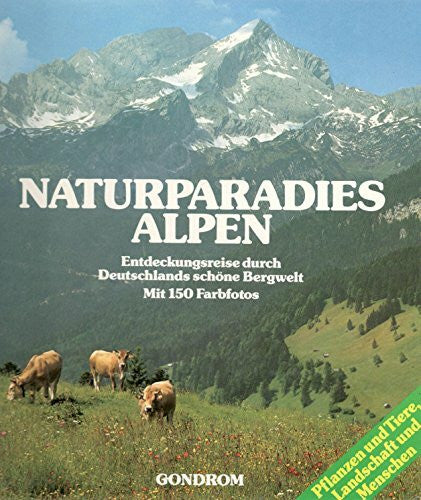 Aigner, Gottfried [Red.] Naturparadies Alpen - Entdeckungsreise durch Deutschlands schöne Bergwelt (150 Farbfotos)