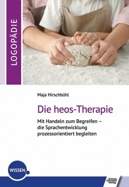 Hirschbühl, Maja Die heos-Therapie: Mit Handeln zum Begreifen – die Sprachentwicklung prozessorientiert begleiten