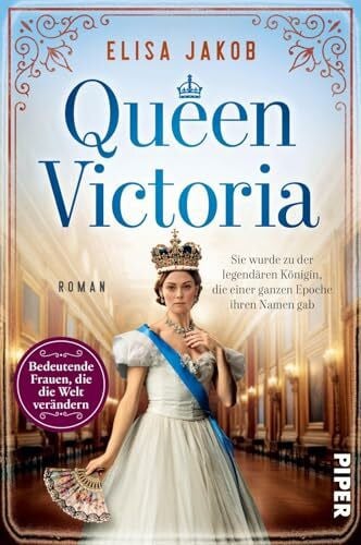 Jakob, Elisa Queen Victoria (Bedeutende Frauen, die die Welt verändern 26): Sie wurde zu der legendären Königin, die einer ganzen Epoche ihren Namen gab | Romanbiografie