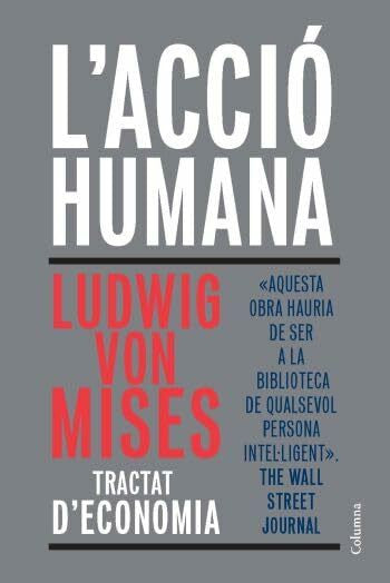 Von Mises, Ludwig L'Acció Humana: Tractat d'economia (FORA DE COL.LECCIO)