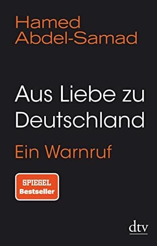 Abdel-Samad, Hamed Aus Liebe zu Deutschland: Ein Warnruf