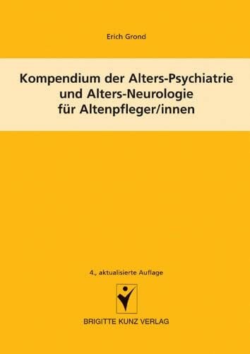 Grond, Erich Kompendium der Alters-Psychiatrie und Alters-Neurologie für Altenpfleger/innen (Brigitte Kunz Verlag)
