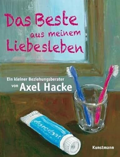 Hacke, Axel Das Beste aus meinem Liebesleben: Ein kleiner Beziehungsberater