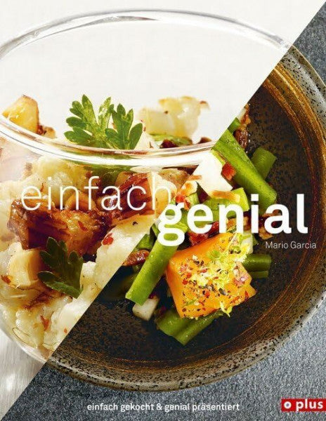 Garcia, Mario einfach genial: einfach gekocht & genial präsentiert