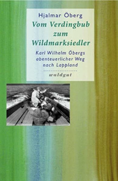 Brandenberger, Elsbeth Vom Verdingbub zum Wildmarksiedler: Karl Wilhelm Öbergs abenteuerlicher Weg nach Lappland (Gedächtnis der Völker (GdV))