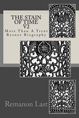 Last, Remanon The Stain of Time v2: More than a Trent Reznor Biography
