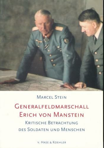Stein, Marcel Generalfeldmarschall Erich von Manstein: Kritische Betrachtung des Soldaten und Menschen
