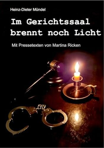 Mündel, Heinz-Dieter Im Gerichtssaal brennt noch Licht: Mit Pressetexten von Martina Ricken
