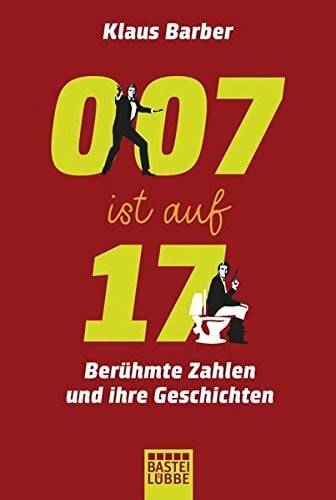 Hucke, Christina 007 ist auf 17: Berühmte Zahlen und ihre Geschichten