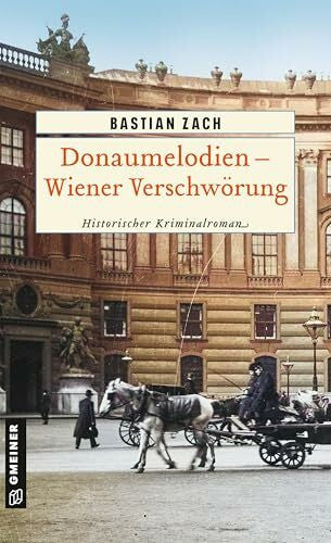 Zach, Bastian Donaumelodien - Wiener Verschwörung: Historischer Kriminalroman (Geisterfotograf Hieronymus Holstein)