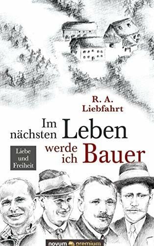 R. A. Liebfahrt Im nächsten Leben werde ich Bauer: Liebe und Freiheit