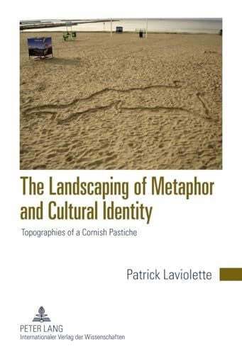 Laviolette, Patrick The Landscaping of Metaphor and Cultural Identity: Topographies of a Cornish Pastiche