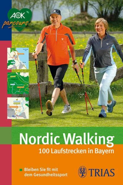 Mittermaier, Rosi Nordic Walking: 100 Laufstrecken in Bayern: Bleiben Sie fit mit dem Gesundheitssport