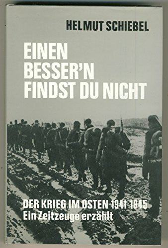 Schiebel, Helmut Einen bessern findst Du nicht. Der Krieg im Osten 1941 - 1945. Ein Zeitzeuge erzählt.