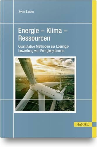 Linow, Sven Energie – Klima – Ressourcen: Quantitative Methoden zur Lösungsbewertung von Energiesystemen