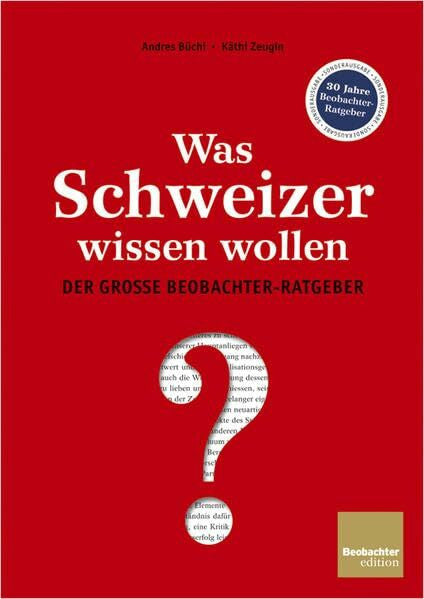 Büchi, Andres Was Schweizer wissen wollen: Der grosse Beobachter-Ratgeber