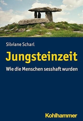 Scharl, Silviane Jungsteinzeit: Wie die Menschen sesshaft wurden