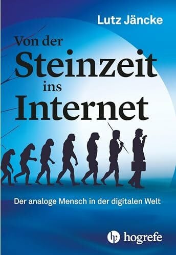 Jäncke, Lutz Von der Steinzeit ins Internet: Der analoge Mensch in der digitalen Welt
