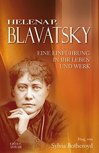 Botheroyd, Sylvia Helena P. Blavatsky: Eine Einführung in ihr Leben und Werk