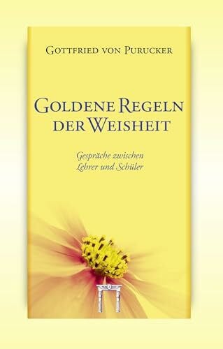 Purucker, Gottfried von Goldene Regeln der Weisheit: Gespräche zwischen Lehrer und Schüler