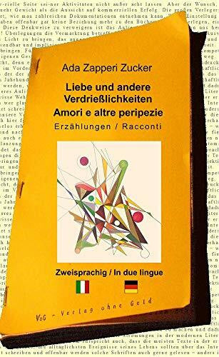 Ada Zapperi Zucker Liebe und andere Verdrießlichkeiten - Amori e altre peripezie: Zweisprachige Erzählungen