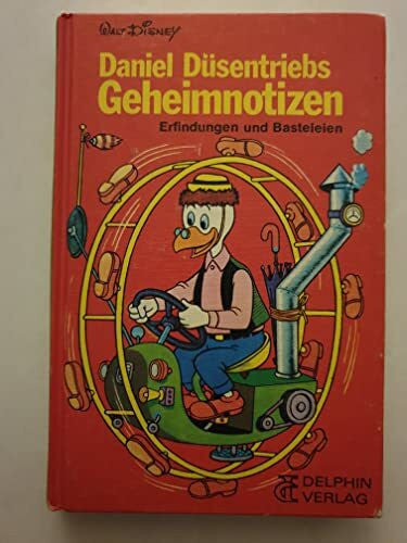Daniel Düsentrieb. Erfindungen und Geheimnotizen