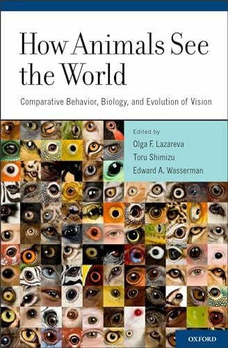 Wasserman, Edward A How Animals See the World: Comparative Behavior, Biology, and Evolution of Vision