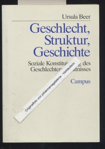 Beer, Ursula Geschlecht, Struktur, Geschichte: Soziale Konstituierung des Geschlechterverhältnisses