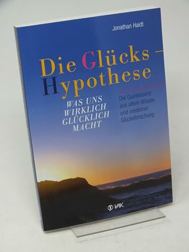 Haidt, Jonathan Die Glückshypothese: Was uns wirklich glücklich macht. Die Quintessenz aus altem Wissen und moderner Glücksforschung