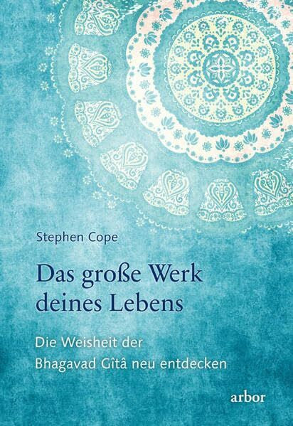 Harpner, Maria Das große Werk deines Lebens: Die Weisheit der Bhagavad Gîtâ neu entdecken