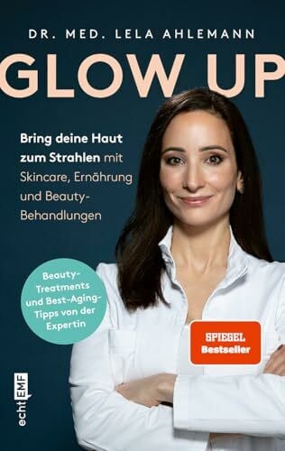 Ahlemann, Dr. Lela Glow up: Bring deine Haut zum Strahlen mit Skincare, Beauty-Behandlungen und Ernährung | Mit den besten Tipp und Tricks der Medfluencerin @dr.ahlemann